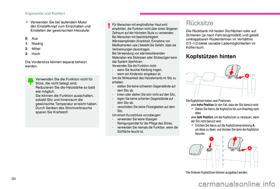 CITROEN C3 AIRCROSS 2019 Betriebsanleitungen (in German) 60
F Verwenden Sie bei laufendem Motor den Einstellknopf zum Einschalten und
Einstellen der gewünschten Heizstufe:
0 : Aus
1 : Niedrig
2 : Mittel
3 : Hoch
Die Vordersitze können separat beheizt
we CITROEN C3 AIRCROSS 2019 Betriebsanleitungen (in German) 60
F Verwenden Sie bei laufendem Motor den Einstellknopf zum Einschalten und
Einstellen der gewünschten Heizstufe:
0 : Aus
1 : Niedrig
2 : Mittel
3 : Hoch
Die Vordersitze können separat beheizt
we