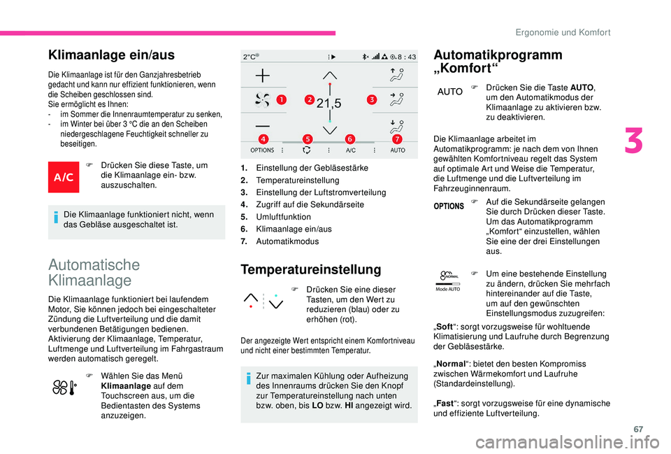 CITROEN C3 AIRCROSS 2019 Betriebsanleitungen (in German) 67
Mode AUTO
Klimaanlage ein/aus
Die Klimaanlage ist für den Ganzjahresbetrieb
gedacht und kann nur effizient funktionieren, wenn
die Scheiben geschlossen sind.
Sie ermöglicht es Ihnen:
-
i
m So CITROEN C3 AIRCROSS 2019 Betriebsanleitungen (in German) 67
Mode AUTO
Klimaanlage ein/aus
Die Klimaanlage ist für den Ganzjahresbetrieb
gedacht und kann nur effizient funktionieren, wenn
die Scheiben geschlossen sind.
Sie ermöglicht es Ihnen:
-
i
m So