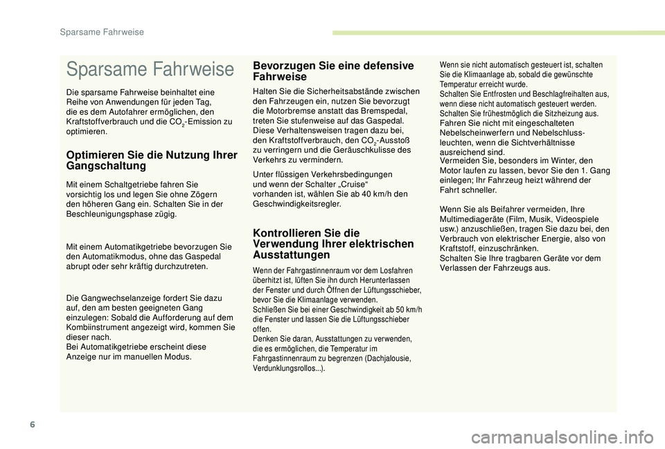 CITROEN C3 AIRCROSS 2019 Betriebsanleitungen (in German) 6
Sparsame Fahrweise
Optimieren Sie die Nutzung Ihrer
Gangschaltung
Mit einem Schaltgetriebe fahren Sie
vorsichtig los und legen Sie ohne Zögern
den höheren Gang ein. Schalten Sie in der
Beschle CITROEN C3 AIRCROSS 2019 Betriebsanleitungen (in German) 6
Sparsame Fahrweise
Optimieren Sie die Nutzung Ihrer
Gangschaltung
Mit einem Schaltgetriebe fahren Sie
vorsichtig los und legen Sie ohne Zögern
den höheren Gang ein. Schalten Sie in der
Beschle