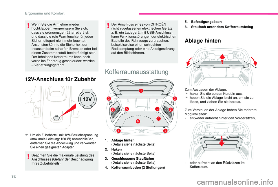 CITROEN C3 AIRCROSS 2019  Betriebsanleitungen (in German) 76
Wenn Sie die Armlehne wieder 
hochklappen, vergewissern Sie sich, 
dass sie ordnungsgemäß arretiert ist, 
und dass die rote Warnleuchte für jeden 
Sicherheitsgurt nicht mehr leuchtet. 
Ansonsten