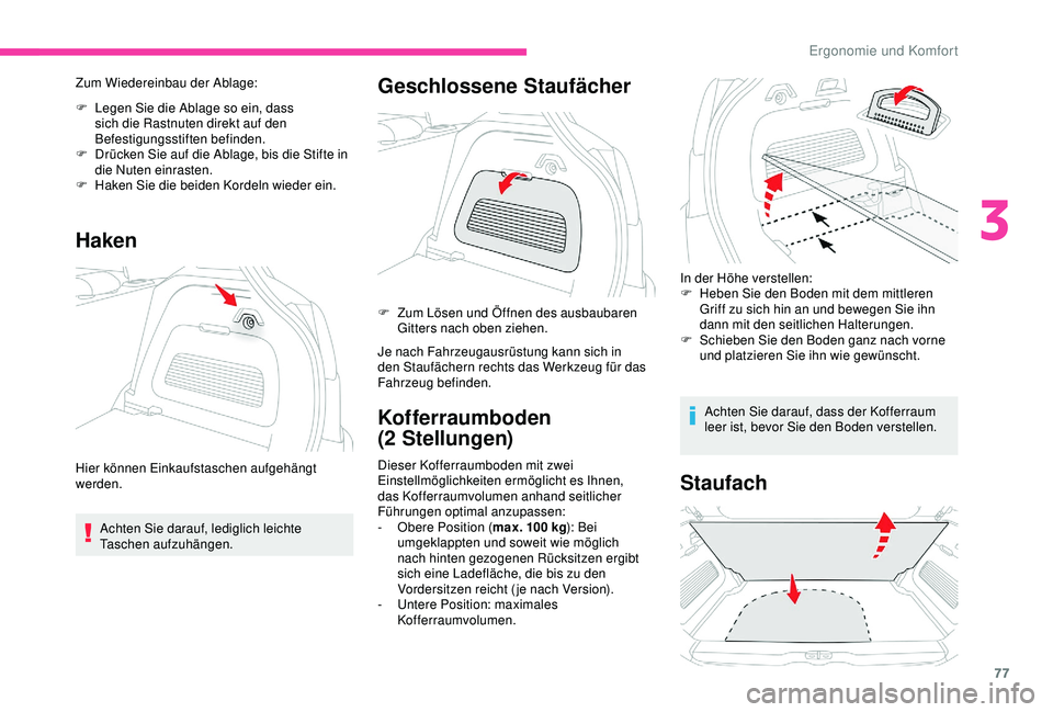 CITROEN C3 AIRCROSS 2019  Betriebsanleitungen (in German) 77
Zum Wiedereinbau der Ablage:
F 
L
 egen Sie die Ablage so ein, dass 
sich die Rastnuten direkt auf den 
Befestigungsstiften befinden.
F
 
D
 rücken Sie auf die Ablage, bis die Stifte in 
die Nuten