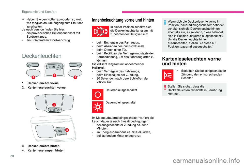 CITROEN C3 AIRCROSS 2019  Betriebsanleitungen (in German) 78
Je nach Version finden Sie hier:
- e in provisorisches Reifenpannenset mit 
Bordwerkzeug,
-
 
e
 in Ersatzrad mit Bordwerkzeug.
F
 
H
 eben Sie den Kofferraumboden so weit 
wie möglich an, um Zuga