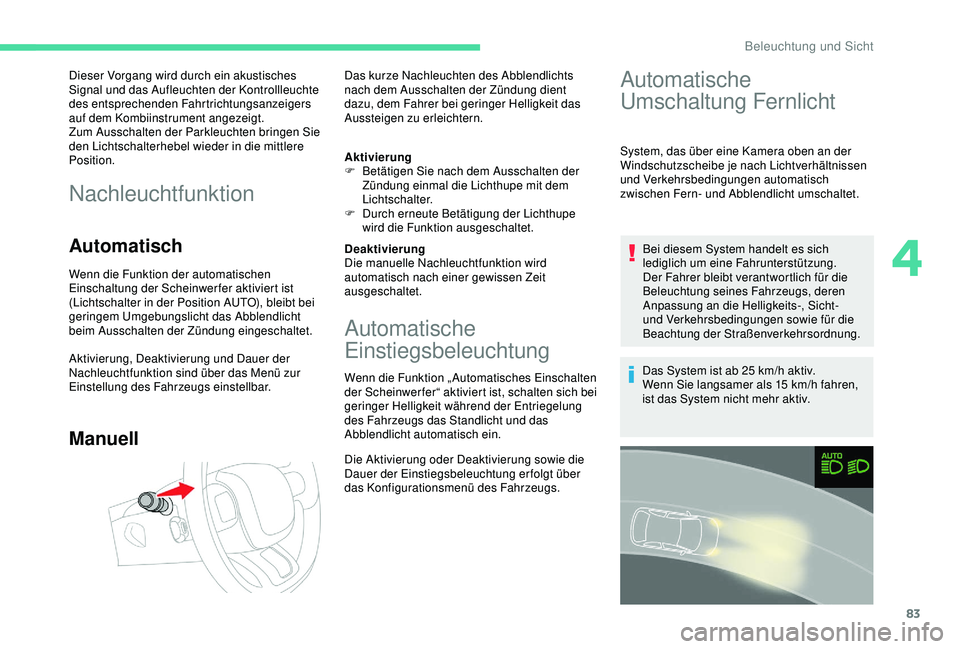 CITROEN C3 AIRCROSS 2019 Betriebsanleitungen (in German) 83
Dieser Vorgang wird durch ein akustisches
Signal und das Aufleuchten der Kontrollleuchte
des entsprechenden Fahrtrichtungsanzeigers
auf dem Kombiinstrument angezeigt.
Zum Ausschalten der Parkleu CITROEN C3 AIRCROSS 2019 Betriebsanleitungen (in German) 83
Dieser Vorgang wird durch ein akustisches
Signal und das Aufleuchten der Kontrollleuchte
des entsprechenden Fahrtrichtungsanzeigers
auf dem Kombiinstrument angezeigt.
Zum Ausschalten der Parkleu