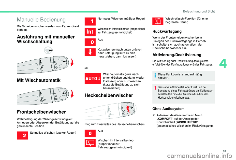 CITROEN C3 AIRCROSS 2019 Betriebsanleitungen (in German) 87
Manuelle Bedienung
Die Scheibenwischer werden vom Fahrer direkt
betätigt.
Ausführung mit manueller
Wischschaltung
Mit Wischautomatik
Frontscheibenwischer
Wahlbetätigung der Wischgeschwindigkei CITROEN C3 AIRCROSS 2019 Betriebsanleitungen (in German) 87
Manuelle Bedienung
Die Scheibenwischer werden vom Fahrer direkt
betätigt.
Ausführung mit manueller
Wischschaltung
Mit Wischautomatik
Frontscheibenwischer
Wahlbetätigung der Wischgeschwindigkei