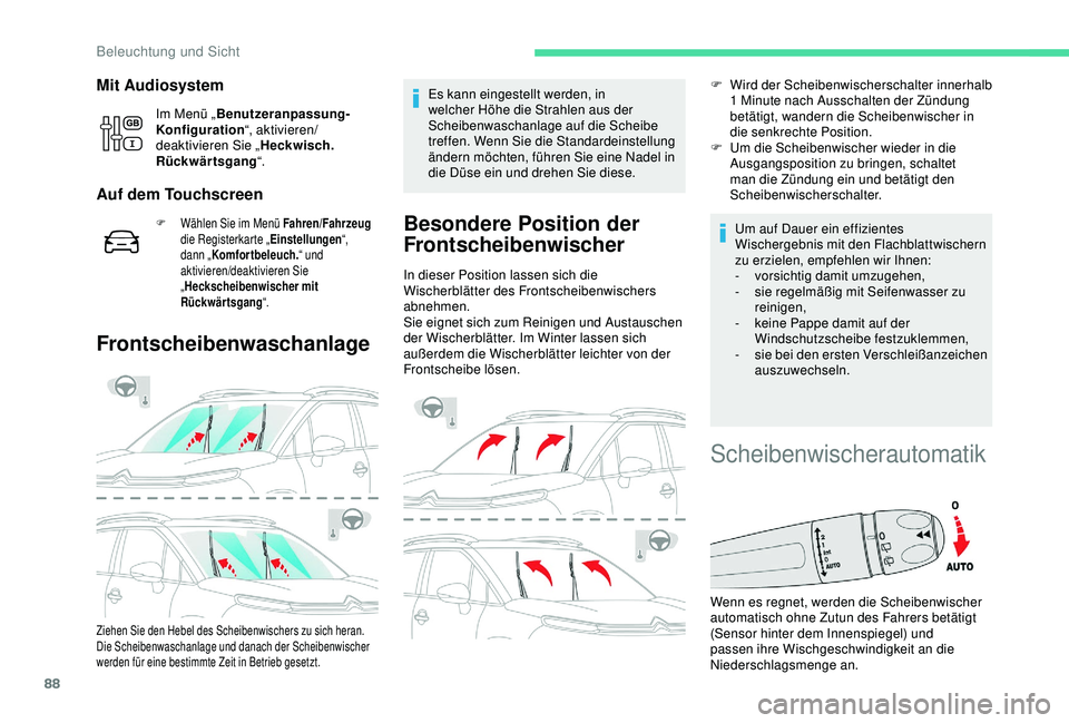 CITROEN C3 AIRCROSS 2019  Betriebsanleitungen (in German) 88
Mit Audiosystem
Im Menü „Benutzeranpassung-
Konfiguration “, aktivieren/
deaktivieren Sie „ Heckwisch. 
Rückwärtsgang “.
Auf dem Touchscreen
F Wählen Sie im Menü Fahren/Fahrzeug  
die 