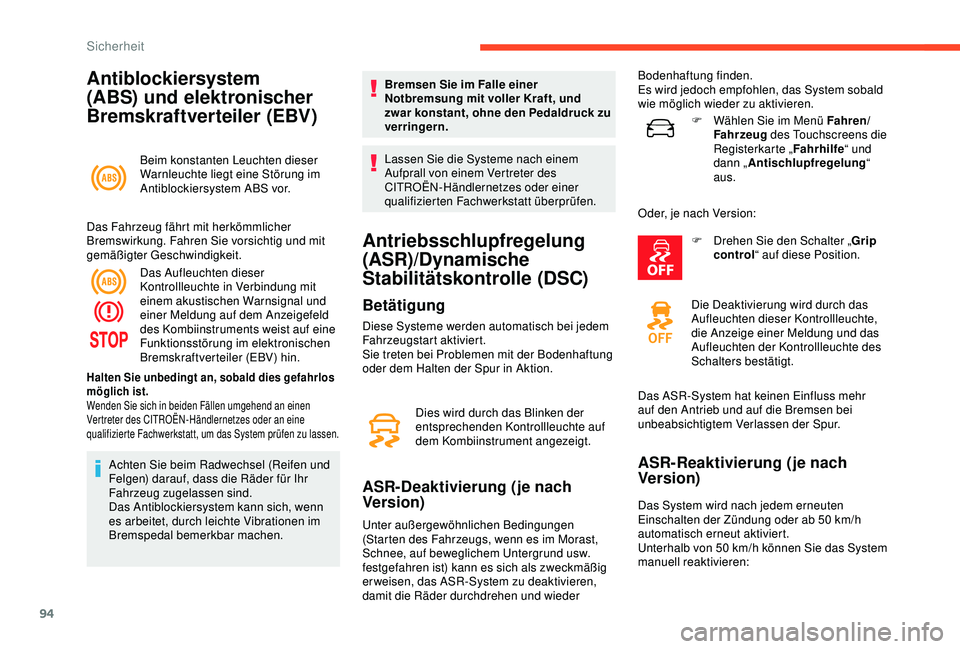 CITROEN C3 AIRCROSS 2019 Betriebsanleitungen (in German) 94
Antiblockiersystem
(ABS) und elektronischer
Bremskraftverteiler (EBV)
Beim konstanten Leuchten dieser
Warnleuchte liegt eine Störung im
Antiblockiersystem ABS vor.
Das Fahrzeug fährt mit herk CITROEN C3 AIRCROSS 2019 Betriebsanleitungen (in German) 94
Antiblockiersystem
(ABS) und elektronischer
Bremskraftverteiler (EBV)
Beim konstanten Leuchten dieser
Warnleuchte liegt eine Störung im
Antiblockiersystem ABS vor.
Das Fahrzeug fährt mit herk