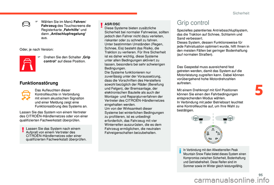 CITROEN C3 AIRCROSS 2019 Betriebsanleitungen (in German) 95
F Wählen Sie im Menü Fahren/Fahrzeug des Touchscreens die
Registerkarte „ Fahrhilfe“ und
dann „ Antischlupfregelung “
aus.
Oder, je nach Version: F
D
rehen Sie den Schalter „ Gri CITROEN C3 AIRCROSS 2019 Betriebsanleitungen (in German) 95
F Wählen Sie im Menü Fahren/Fahrzeug des Touchscreens die
Registerkarte „ Fahrhilfe“ und
dann „ Antischlupfregelung “
aus.
Oder, je nach Version: F
D
rehen Sie den Schalter „ Gri