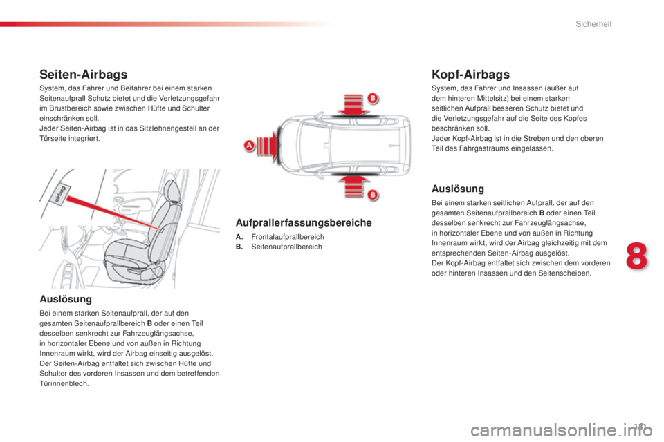 CITROEN C3 PICASSO 2015 Betriebsanleitungen (in German) 121
C3Picasso_de_Chap08_securite_ed01-2014
Seiten-Airbags
Auslösung
Bei einem starken seitenaufprall, der auf den
gesamten se itenaufprallbereich B oder einen te il
desselben senkrecht zur Fahrze CITROEN C3 PICASSO 2015 Betriebsanleitungen (in German) 121
C3Picasso_de_Chap08_securite_ed01-2014
Seiten-Airbags
Auslösung
Bei einem starken seitenaufprall, der auf den
gesamten se itenaufprallbereich B oder einen te il
desselben senkrecht zur Fahrze