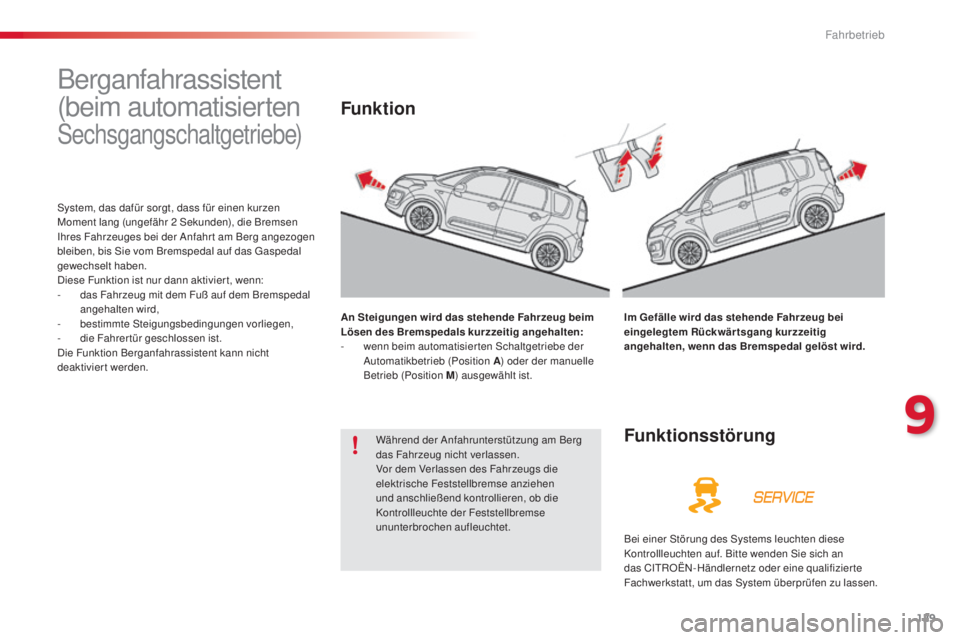 CITROEN C3 PICASSO 2015 Betriebsanleitungen (in German) 129
C3Picasso_de_Chap09_conduite_ed01-2014
Berganfahrassistent
(beim automatisierten
sechsgangschaltgetriebe)
system, das dafür sorgt, dass für einen kurzen
Moment lang (ungefähr 2 sekunden), di CITROEN C3 PICASSO 2015 Betriebsanleitungen (in German) 129
C3Picasso_de_Chap09_conduite_ed01-2014
Berganfahrassistent
(beim automatisierten
sechsgangschaltgetriebe)
system, das dafür sorgt, dass für einen kurzen
Moment lang (ungefähr 2 sekunden), di