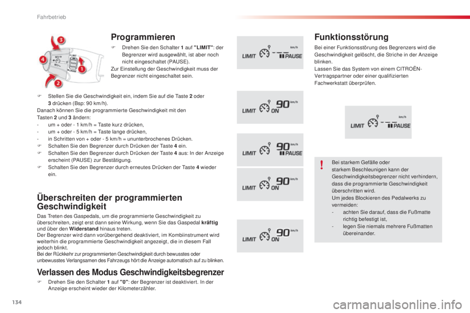 CITROEN C3 PICASSO 2015 Betriebsanleitungen (in German) 134
C3Picasso_de_Chap09_conduite_ed01-2014
Programmieren
F drehen si e den sc halter 1 auf "LIMIT": der
Begrenzer wird ausgewählt, ist aber noch
nicht eingeschaltet (P
a
use
)
.
Zur
CITROEN C3 PICASSO 2015 Betriebsanleitungen (in German) 134
C3Picasso_de_Chap09_conduite_ed01-2014
Programmieren
F drehen si e den sc halter 1 auf "LIMIT": der
Begrenzer wird ausgewählt, ist aber noch
nicht eingeschaltet (P
a
use
)
.
Zur