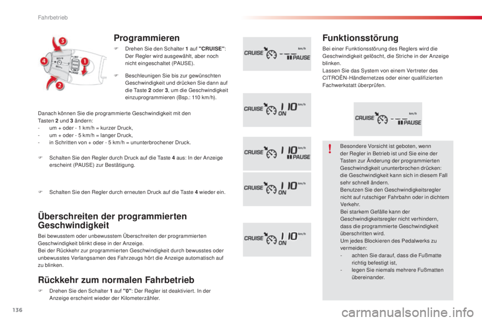 CITROEN C3 PICASSO 2015 Betriebsanleitungen (in German) 136
C3Picasso_de_Chap09_conduite_ed01-2014
Programmieren
F drehen si e den sc halter 1 auf "CRUISE": de
r Regler wird ausgewählt, aber noch
nicht eingeschaltet (P
a
use
)
.
Überschrei CITROEN C3 PICASSO 2015 Betriebsanleitungen (in German) 136
C3Picasso_de_Chap09_conduite_ed01-2014
Programmieren
F drehen si e den sc halter 1 auf "CRUISE": de
r Regler wird ausgewählt, aber noch
nicht eingeschaltet (P
a
use
)
.
Überschrei