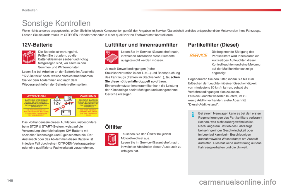 CITROEN C3 PICASSO 2015 Betriebsanleitungen (in German) 148
C3Picasso_de_Chap10_verification_ed01-2014
Partikelfilter (Diesel)
die beginnende sä ttigung des
Par tikelfilters wird ih nen durch ein
kurzzeitiges
a
uf
leuchten dieser
Kontrollleuchten un CITROEN C3 PICASSO 2015 Betriebsanleitungen (in German) 148
C3Picasso_de_Chap10_verification_ed01-2014
Partikelfilter (Diesel)
die beginnende sä ttigung des
Par tikelfilters wird ih nen durch ein
kurzzeitiges
a
uf
leuchten dieser
Kontrollleuchten un