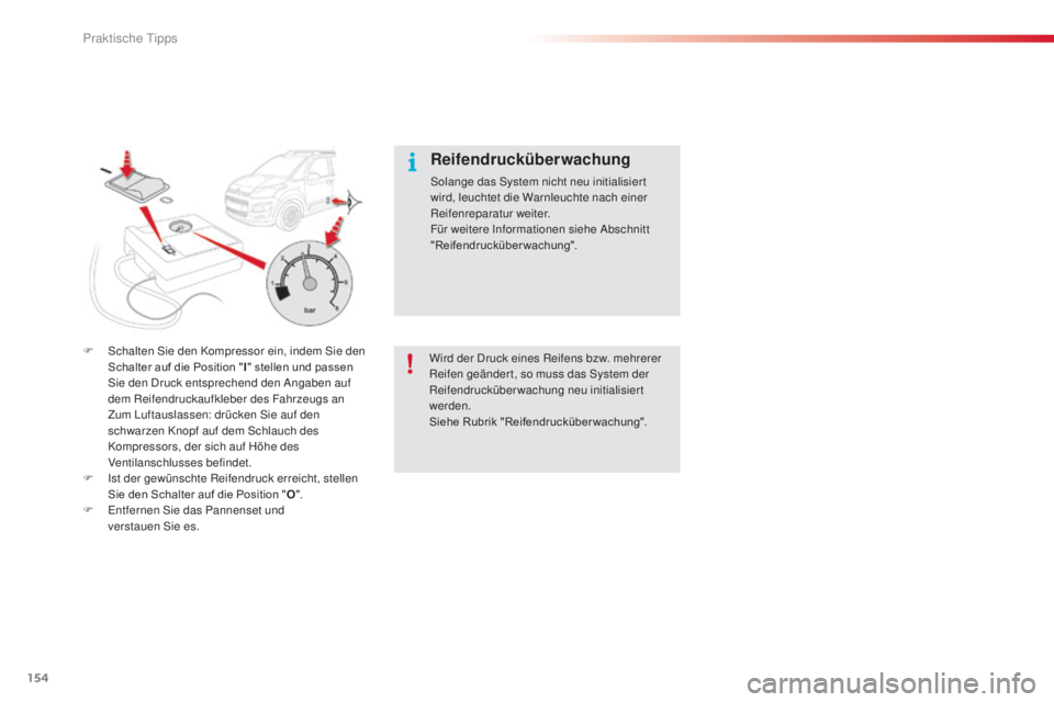 CITROEN C3 PICASSO 2015 Betriebsanleitungen (in German) 154
C3Picasso_de_Chap11_informations-pratiques_ed01-2014
Reifendrucküberwachung
solange das sy stem nicht neu initialisier t
wird, leuchtet die Warnleuchte nach einer
Reifenreparatur weiter.
Für w CITROEN C3 PICASSO 2015 Betriebsanleitungen (in German) 154
C3Picasso_de_Chap11_informations-pratiques_ed01-2014
Reifendrucküberwachung
solange das sy stem nicht neu initialisier t
wird, leuchtet die Warnleuchte nach einer
Reifenreparatur weiter.
Für w