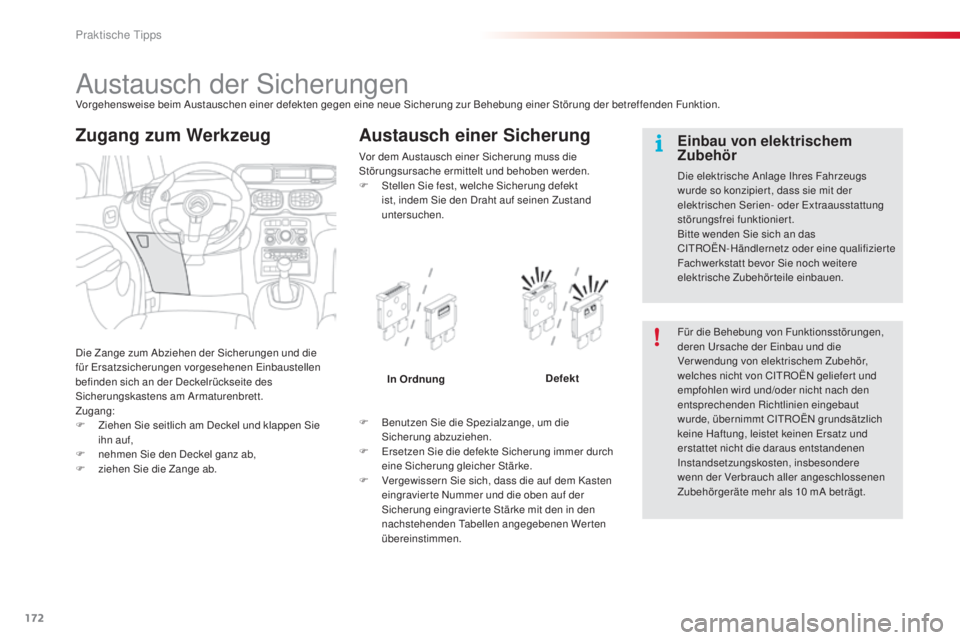 CITROEN C3 PICASSO 2015  Betriebsanleitungen (in German) 172
C3Picasso_de_Chap11_informations-pratiques_ed01-2014
austausch der si cherungenVorgehensweise beim au stauschen einer defekten gegen eine neue  si cherung zur Behebung einer  st örung der betreff