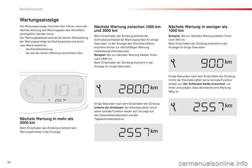 CITROEN C3 PICASSO 2015  Betriebsanleitungen (in German) 20
C3Picasso_de_Chap01_controle-de-marche_ed01-2014
Wartungsanzeige
einige sekunden nach dem  ein schalten der Zündung 
erlischt der Schlüssel ; der Kilometerzähler nimmt 
seine normale Funktion wi