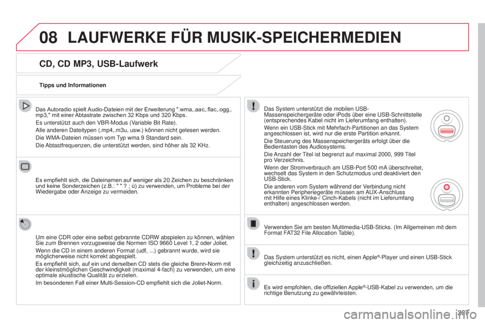 CITROEN C3 PICASSO 2015  Betriebsanleitungen (in German) 08
237
C3Picasso_de_Chap13b_Rt6-2-8_ed01-2014
CD, CD MP3, USB-Laufwerk
Das Autoradio spielt Audio-Dateien mit der Erweiterung ".wma,.aac,.flac,.ogg,.
mp3," mit einer Abtastrate zwischen 32
  K