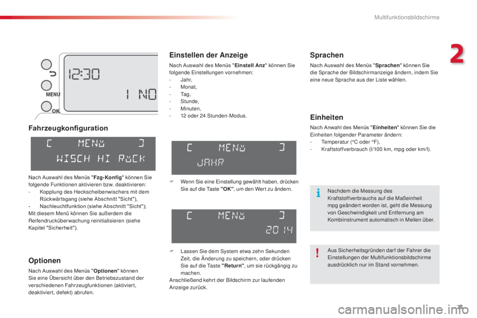 CITROEN C3 PICASSO 2015  Betriebsanleitungen (in German) 25
C3Picasso_de_Chap02_ecran-multifonction_ed01-2014
Fahrzeugkonfiguration
Optionen
Nach Auswahl des Menüs "Optionen" können si
e eine Übersicht über den Betriebszustand der 
verschiedenen