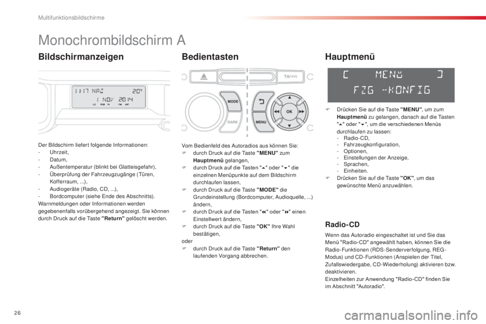 CITROEN C3 PICASSO 2015  Betriebsanleitungen (in German) 26
C3Picasso_de_Chap02_ecran-multifonction_ed01-2014
Monochrombildschirm a
Bedientasten
der Bildschirm liefert folgende in formationen:
-  uh rzeit,
-
 d
a
 tum,
-
 

a
u
 ßentemperatur (blinkt bei  