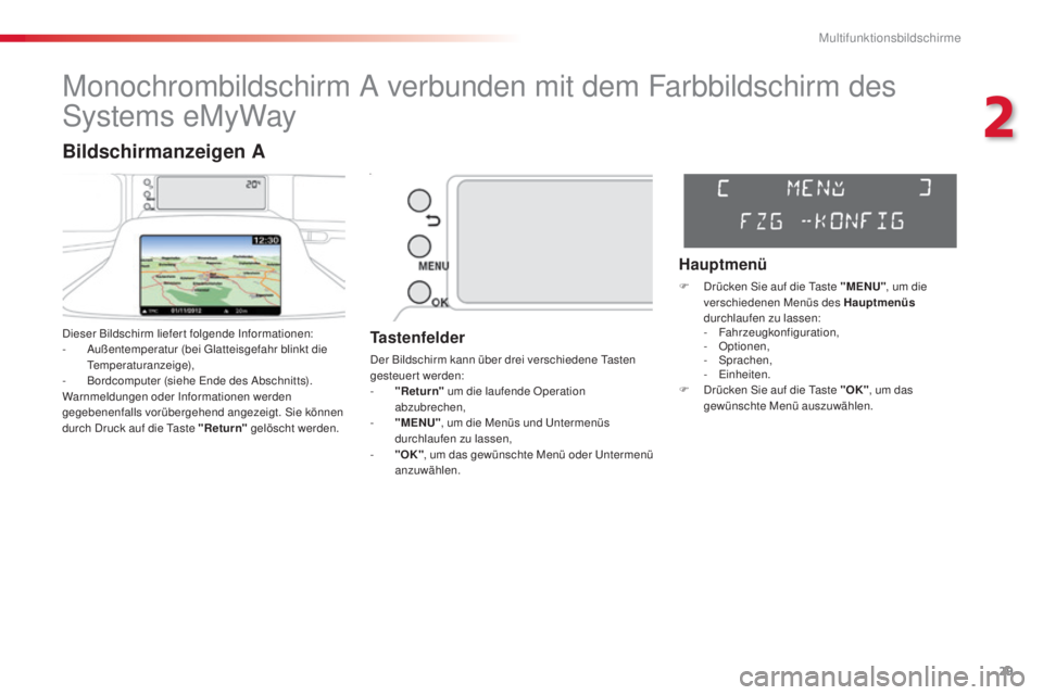 CITROEN C3 PICASSO 2015  Betriebsanleitungen (in German) 29
C3Picasso_de_Chap02_ecran-multifonction_ed01-2014
Monochrombildschirm a verbunden mit dem Farbbildschirm des 
sy

stems eMyWay
dieser Bildschirm liefert folgende  in formationen:
-   au ßentempera