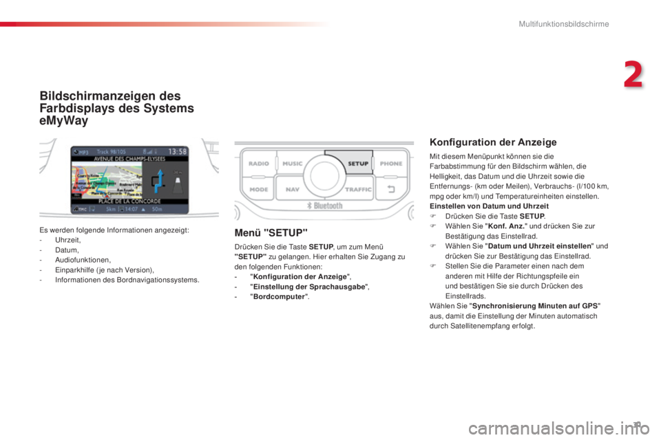 CITROEN C3 PICASSO 2015  Betriebsanleitungen (in German) 31
C3Picasso_de_Chap02_ecran-multifonction_ed01-2014
Bildschirmanzeigen des 
Farbdisplays des Systems 
eMyWay
Konfiguration der Anzeige
Mit diesem Menüpunkt können sie die 
Farbabstimmung für den B