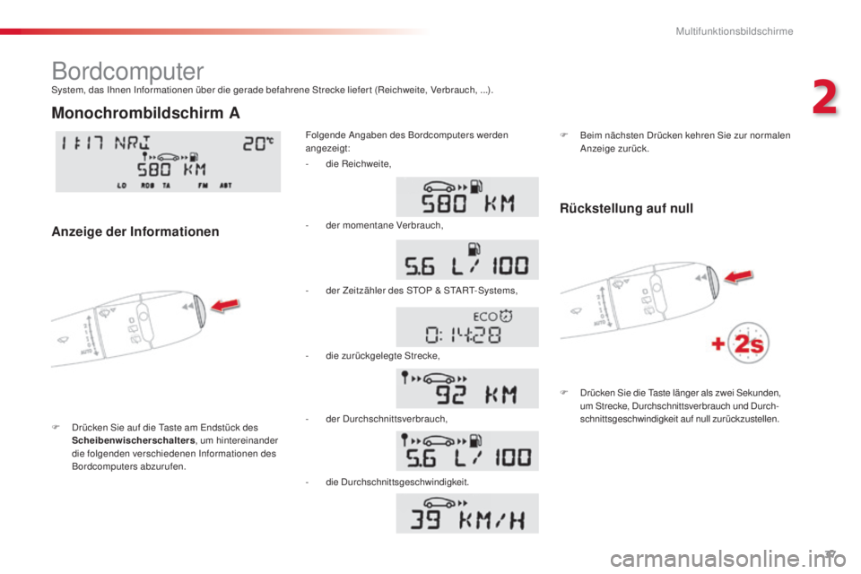 CITROEN C3 PICASSO 2015  Betriebsanleitungen (in German) 37
C3Picasso_de_Chap02_ecran-multifonction_ed01-2014
Bordcomputer
F  drücken si e auf die  ta ste am  en dstück des 
Scheibenwischerschalters , um hintereinander 
die folgenden verschiedenen 
i nfor