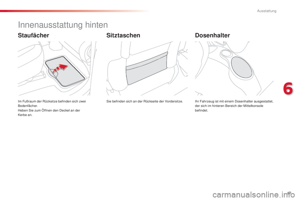 CITROEN C3 PICASSO 2015 Betriebsanleitungen (in German) 87
C3Picasso_de_Chap06_amenagement_ed01-2014
innenausstattung hinten
sie befinden sich an der Rückseite der Vordersitze.im F
ußraum der Rücksitze befinden sich zwei
Bodenfächer.
Heben
s
i
e zum CITROEN C3 PICASSO 2015 Betriebsanleitungen (in German) 87
C3Picasso_de_Chap06_amenagement_ed01-2014
innenausstattung hinten
sie befinden sich an der Rückseite der Vordersitze.im F
ußraum der Rücksitze befinden sich zwei
Bodenfächer.
Heben
s
i
e zum