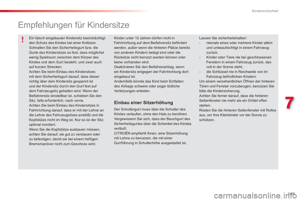 CITROEN C3 PICASSO 2014 Betriebsanleitungen (in German) 7
Kindersicherheit
109
Ein falsch eingebauter Kindersitz beeinträchtigt den Schutz des Kindes bei einer Kollision. Schnallen Sie den Sicherheitsgurt bzw. die Gur te des Kindersitzes so fest, dass m CITROEN C3 PICASSO 2014 Betriebsanleitungen (in German) 7
Kindersicherheit
109
Ein falsch eingebauter Kindersitz beeinträchtigt den Schutz des Kindes bei einer Kollision. Schnallen Sie den Sicherheitsgurt bzw. die Gur te des Kindersitzes so fest, dass m