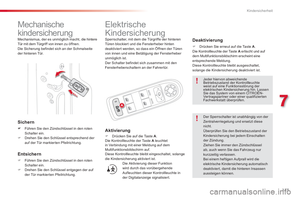 CITROEN C3 PICASSO 2014 Betriebsanleitungen (in German) 7
Kindersicherheit
113
Mechanische
kindersicherung
Mechanismus, der es unmöglich macht, die hintere
Tür mit dem Türgriff von innen zu öf fnen.
Die Sicherung befindet sich a CITROEN C3 PICASSO 2014 Betriebsanleitungen (in German) 7
Kindersicherheit
113
Mechanische
kindersicherung
Mechanismus, der es unmöglich macht, die hintere
Tür mit dem Türgriff von innen zu öf fnen.
Die Sicherung befindet sich a