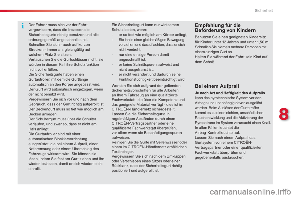 CITROEN C3 PICASSO 2014  Betriebsanleitungen (in German) 8
Sicherheit
121
Ein Sicherheitsgur t kann nur wirksamen Schutz bieten, wenn: -  er so fest wie möglich am Körper anliegt, -  Sie ihn in einer gleichmäßigen Bewegung vorziehen und darauf achten, d