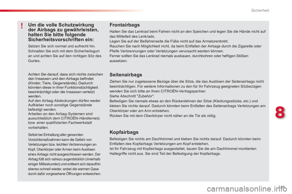 CITROEN C3 PICASSO 2014  Betriebsanleitungen (in German) 8
Sicherheit
125
Frontairbags
Halten Sie das Lenkrad beim Fahren nicht an den Speichen und legen Sie die Hände nicht auf das Mittelteil des Lenkrads.Legen Sie auf der Beifahrerseite die Füße nicht 