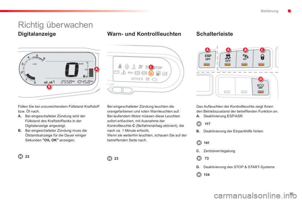 CITROEN C3 PICASSO 2014  Betriebsanleitungen (in German) .Bedienung
15
   
Digitalanzeige   
Schalterleiste 
 
Füllen Sie bei unzureichendem Füllstand Kraftstoff bzw. Öl nach. A. 
 Bei eingeschalteter Zündung wird der Füllstand des Kraftstofftanks in d