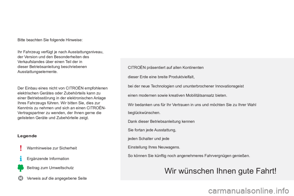 CITROEN C3 PICASSO 2014  Betriebsanleitungen (in German)   Ihr Fahrzeug verfügt je nach Ausstattungsniveau, 
der Version und den Besonderheiten des 
Verkaufslandes über einen Teil der in 
dieser Betriebsanleitung beschriebenen 
Ausstattungselemente. 
  De