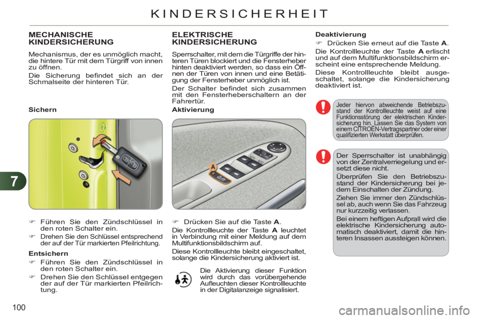 CITROEN C3 PICASSO 2012 Betriebsanleitungen (in German) 7
100
KINDERSICHERHEIT
Der Sperrschalter ist unabhängig
von der Zentralverriegelung und er-
setzt diese nicht.
Überprüfen Sie den Betriebszu-
stand der Kindersicherung bei je-
dem Einschalten CITROEN C3 PICASSO 2012 Betriebsanleitungen (in German) 7
100
KINDERSICHERHEIT
Der Sperrschalter ist unabhängig
von der Zentralverriegelung und er-
setzt diese nicht.
Überprüfen Sie den Betriebszu-
stand der Kindersicherung bei je-
dem Einschalten