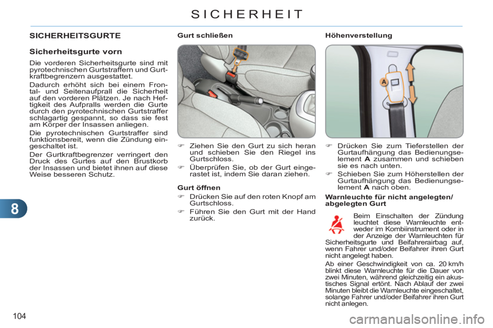 CITROEN C3 PICASSO 2012  Betriebsanleitungen (in German) 8
104
SICHERHEIT
   
Höhenverstellung 
   
Warnleuchte für nicht angelegten/
abgelegten Gurt     
 
 
 
 
 
 
 
 
 
Gurt schließen 
   
 
�) 
  Ziehen Sie den Gurt zu sich heran 
und schieben Sie d