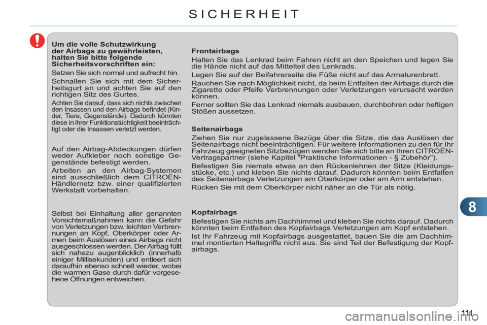 CITROEN C3 PICASSO 2012 Betriebsanleitungen (in German) 8
SICHERHEIT
Um die volle Schutzwirkung
der Airbags zu gewährleisten,
halten Sie bitte folgende
Sicherheitsvorschriften ein:
Setzen Sie sich normal und aufrecht hin. CITROEN C3 PICASSO 2012 Betriebsanleitungen (in German) 8
SICHERHEIT
Um die volle Schutzwirkung
der Airbags zu gewährleisten,
halten Sie bitte folgende
Sicherheitsvorschriften ein:
Setzen Sie sich normal und aufrecht hin.