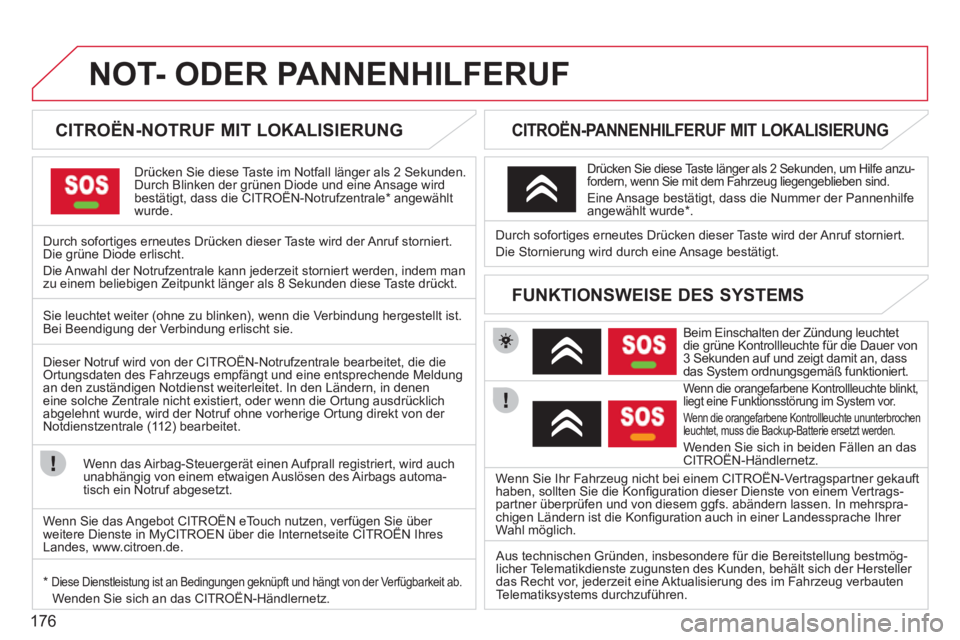 CITROEN C3 PICASSO 2012 Betriebsanleitungen (in German) 176
NOT- ODER PANNENHILFERUF
CITROËN-NOTRUF MIT LOKALISIERUNG
Drücken Sie diese Taste im Notfall länger als 2 Sekunden.
Durch Blinken der grünen Diode und eine Ansage wirdbest CITROEN C3 PICASSO 2012 Betriebsanleitungen (in German) 176
NOT- ODER PANNENHILFERUF
CITROËN-NOTRUF MIT LOKALISIERUNG
Drücken Sie diese Taste im Notfall länger als 2 Sekunden.
Durch Blinken der grünen Diode und eine Ansage wirdbest