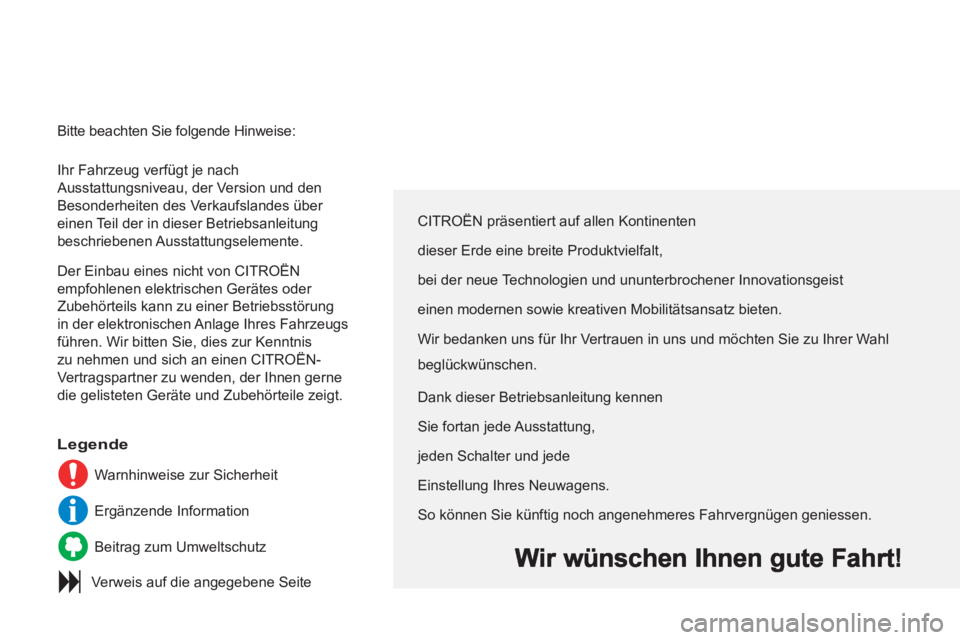 CITROEN C3 PICASSO 2012  Betriebsanleitungen (in German)   Ihr Fahrzeug verfügt je nach 
Ausstattungsniveau, der Version und den 
Besonderheiten des Verkaufslandes über 
einen Teil der in dieser Betriebsanleitung 
beschriebenen Ausstattungselemente. 
  De