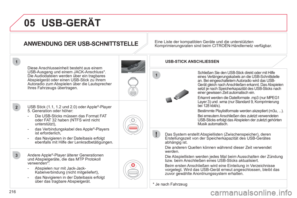 CITROEN C3 PICASSO 2012 Betriebsanleitungen (in German) 216
05
1
1
2
3
USB-GERÄT
Das System erstellt Abspiellisten (Zwischenspeicher), deren Erstellungszeit von der Speicherkapazität des USB-Gerätes
abhängig ist.
Die anderen
Quellen können w CITROEN C3 PICASSO 2012 Betriebsanleitungen (in German) 216
05
1
1
2
3
USB-GERÄT
Das System erstellt Abspiellisten (Zwischenspeicher), deren Erstellungszeit von der Speicherkapazität des USB-Gerätes
abhängig ist.
Die anderen
Quellen können w
