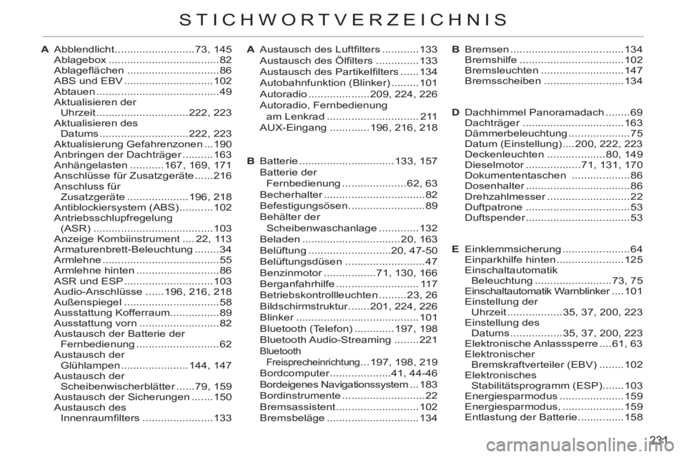 CITROEN C3 PICASSO 2012  Betriebsanleitungen (in German) 231
STICHWORTVERZEICHNIS
A Abblendlicht ..........................73, 145
 Ablagebox ....................................82
 Ablageﬂ ächen ..............................86
  ABS und EBV ...........