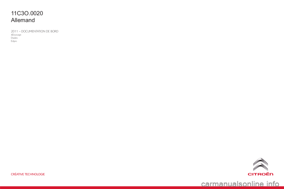 CITROEN C3 PICASSO 2012  Betriebsanleitungen (in German) CRÉATIVE TECHNOLOGIE
2011 – DOCUMENTATION DE BORD4Dconcept
Diadeis
Edipro
11C3O.0020
Allemand 