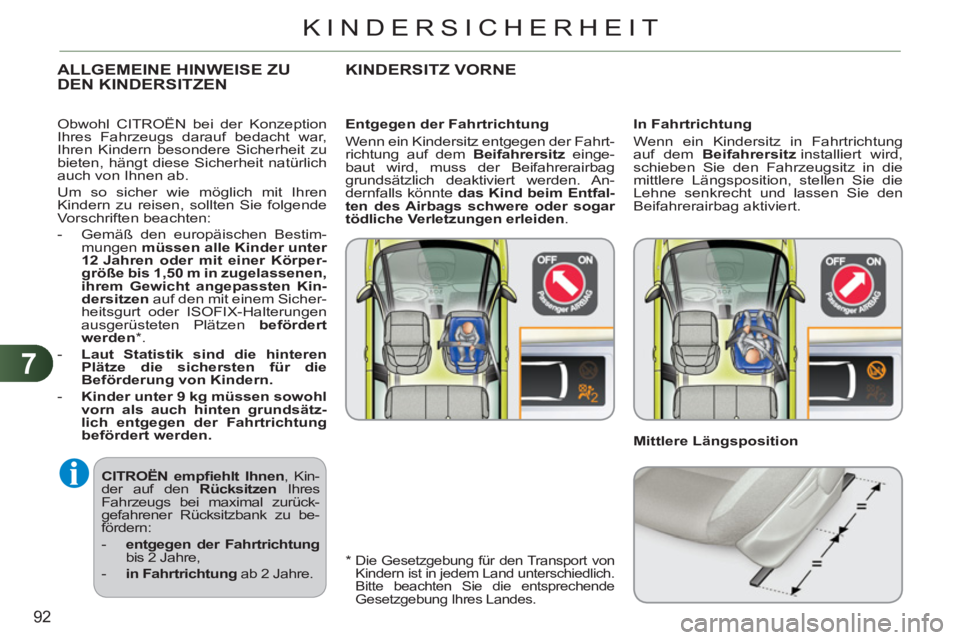 CITROEN C3 PICASSO 2012 Betriebsanleitungen (in German) 7
92
KINDERSICHERHEIT
CITROËN empfi ehlt Ihnen
, Kin-
der auf den Rücksitzen
Ihres
Fahrzeugs bei maximal zurück-
gefahrener Rücksitzbank zu be-
fördern:
- entgegen der Fahrtri CITROEN C3 PICASSO 2012 Betriebsanleitungen (in German) 7
92
KINDERSICHERHEIT
CITROËN empfi ehlt Ihnen
, Kin-
der auf den Rücksitzen
Ihres
Fahrzeugs bei maximal zurück-
gefahrener Rücksitzbank zu be-
fördern:
- entgegen der Fahrtri
