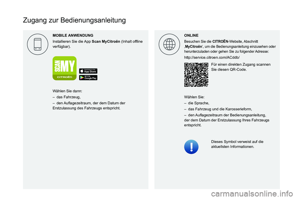 CITROEN C4 2021  Betriebsanleitungen (in German)  
  
 
 
 
 
 
 
   
Zugang zur Bedienungsanleitung
MOBILE 
Installieren Sie die App Scan MyCitro\353n0003000B002C0051004B0044004F0057000300521089004C005100480003
verfügbar).ONLINE
Besuchen Sie die C