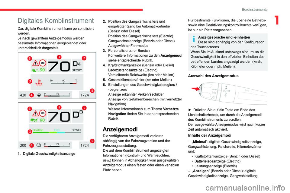 CITROEN C4 2021  Betriebsanleitungen (in German) 9
Bordinstrumente
1Digitales Kombiinstrument
Das digitale Kombiinstrument kann personalisiert 
werden.
Je nach gewähltem Anzeigemodus werden 
bestimmte Informationen ausgeblendet oder 
unterschiedlic