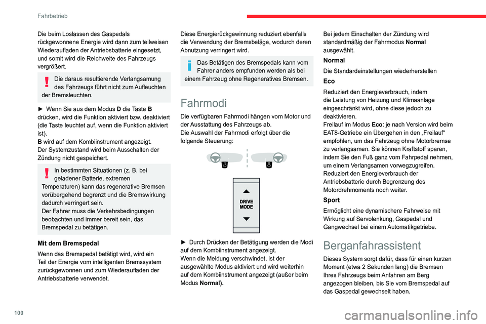 CITROEN C4 2021 Betriebsanleitungen (in German) 100
Fahrbetrieb
Das System ist nur in folgenden Fällen aktiv:
– wenn das Fahrzeug stillsteht und Sie das
Bremspedal treten,
– wenn bestimmte Steigungsbedingungen
vorliegen,
– wenn die Fahre CITROEN C4 2021 Betriebsanleitungen (in German) 100
Fahrbetrieb
Das System ist nur in folgenden Fällen aktiv:
– wenn das Fahrzeug stillsteht und Sie das
Bremspedal treten,
– wenn bestimmte Steigungsbedingungen
vorliegen,
– wenn die Fahre