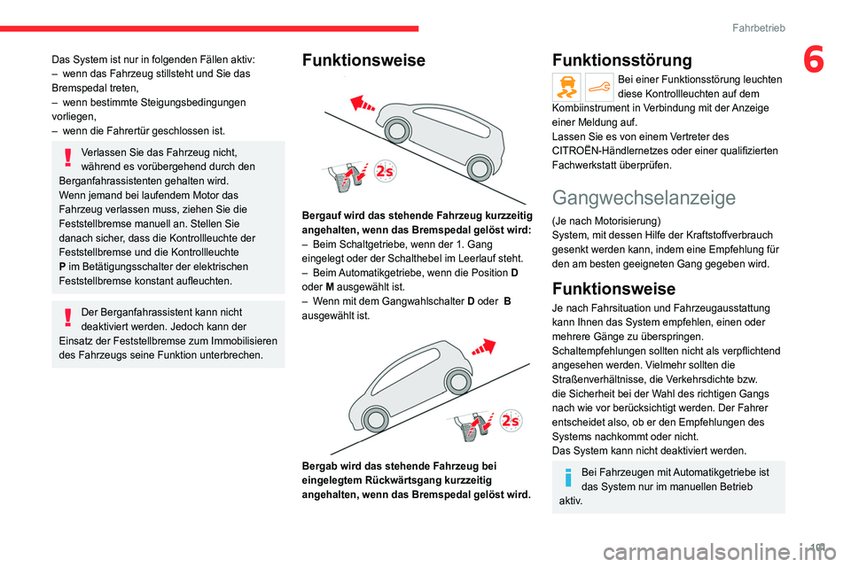 CITROEN C4 2021 Betriebsanleitungen (in German) 101
Fahrbetrieb
6Das System ist nur in folgenden Fällen aktiv:
– wenn das Fahrzeug stillsteht und Sie das
Bremspedal treten,
–
wenn bestimmte Steigungsbedingungen
vorliegen,
–
wenn die F CITROEN C4 2021 Betriebsanleitungen (in German) 101
Fahrbetrieb
6Das System ist nur in folgenden Fällen aktiv:
– wenn das Fahrzeug stillsteht und Sie das
Bremspedal treten,
–
wenn bestimmte Steigungsbedingungen
vorliegen,
–
wenn die F