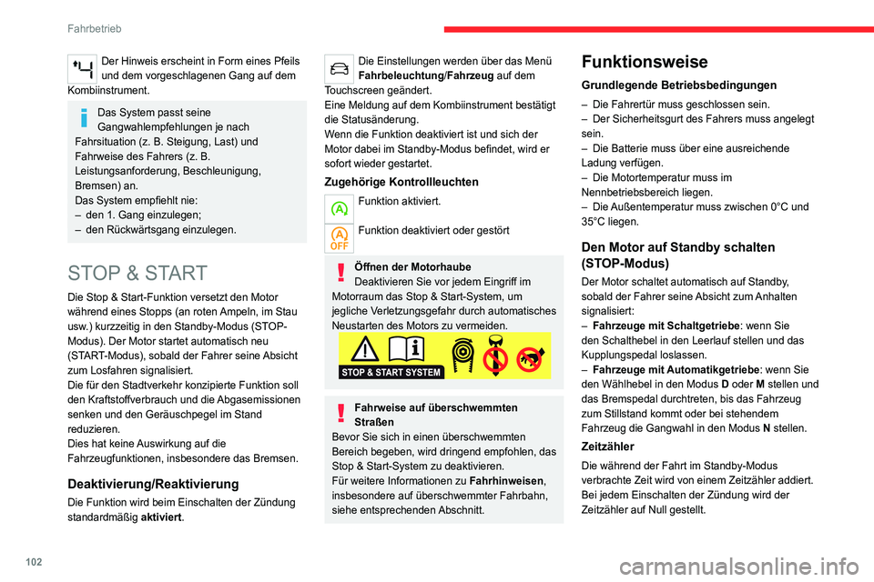CITROEN C4 2021 Betriebsanleitungen (in German) 102
Fahrbetrieb
Sonderfälle:
Der Motor schaltet nicht in den Standby-Modus,
wenn die Betriebsbedingungen nicht erfüllt sind,
sowie in den folgenden Fällen:
– Es liegt eine starke Neigung vor (S CITROEN C4 2021 Betriebsanleitungen (in German) 102
Fahrbetrieb
Sonderfälle:
Der Motor schaltet nicht in den Standby-Modus,
wenn die Betriebsbedingungen nicht erfüllt sind,
sowie in den folgenden Fällen:
– Es liegt eine starke Neigung vor (S