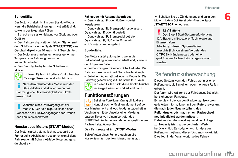 CITROEN C4 2021 Betriebsanleitungen (in German) 103
Fahrbetrieb
6Sonderfälle:
Der Motor schaltet nicht in den Standby-Modus,
wenn die Betriebsbedingungen nicht erfüllt sind,
sowie in den folgenden Fällen:
–
Es liegt eine starke Neigung vor CITROEN C4 2021 Betriebsanleitungen (in German) 103
Fahrbetrieb
6Sonderfälle:
Der Motor schaltet nicht in den Standby-Modus,
wenn die Betriebsbedingungen nicht erfüllt sind,
sowie in den folgenden Fällen:
–
Es liegt eine starke Neigung vor