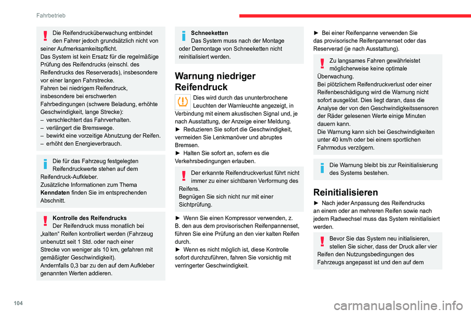 CITROEN C4 2021 Betriebsanleitungen (in German) 104
Fahrbetrieb
Reifendruck-Aufkleber angegebenen Werten
entspricht.
Kontrollieren Sie den Druck der vier Reifen,
bevor Sie die Reinitialisierung vornehmen.
Das System weist zum Zeitpunkt der
Reini CITROEN C4 2021 Betriebsanleitungen (in German) 104
Fahrbetrieb
Reifendruck-Aufkleber angegebenen Werten
entspricht.
Kontrollieren Sie den Druck der vier Reifen,
bevor Sie die Reinitialisierung vornehmen.
Das System weist zum Zeitpunkt der
Reini