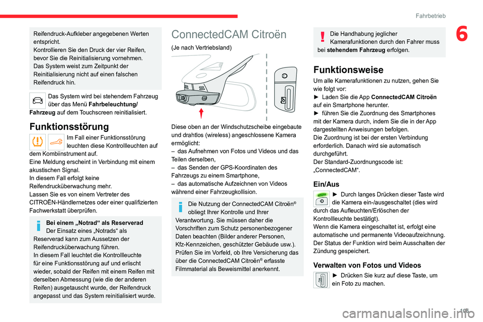 CITROEN C4 2021 Betriebsanleitungen (in German) 105
Fahrbetrieb
6Reifendruck-Aufkleber angegebenen Werten
entspricht.
Kontrollieren Sie den Druck der vier Reifen,
bevor Sie die Reinitialisierung vornehmen.
Das System weist zum Zeitpunkt der
Rein CITROEN C4 2021 Betriebsanleitungen (in German) 105
Fahrbetrieb
6Reifendruck-Aufkleber angegebenen Werten
entspricht.
Kontrollieren Sie den Druck der vier Reifen,
bevor Sie die Reinitialisierung vornehmen.
Das System weist zum Zeitpunkt der
Rein