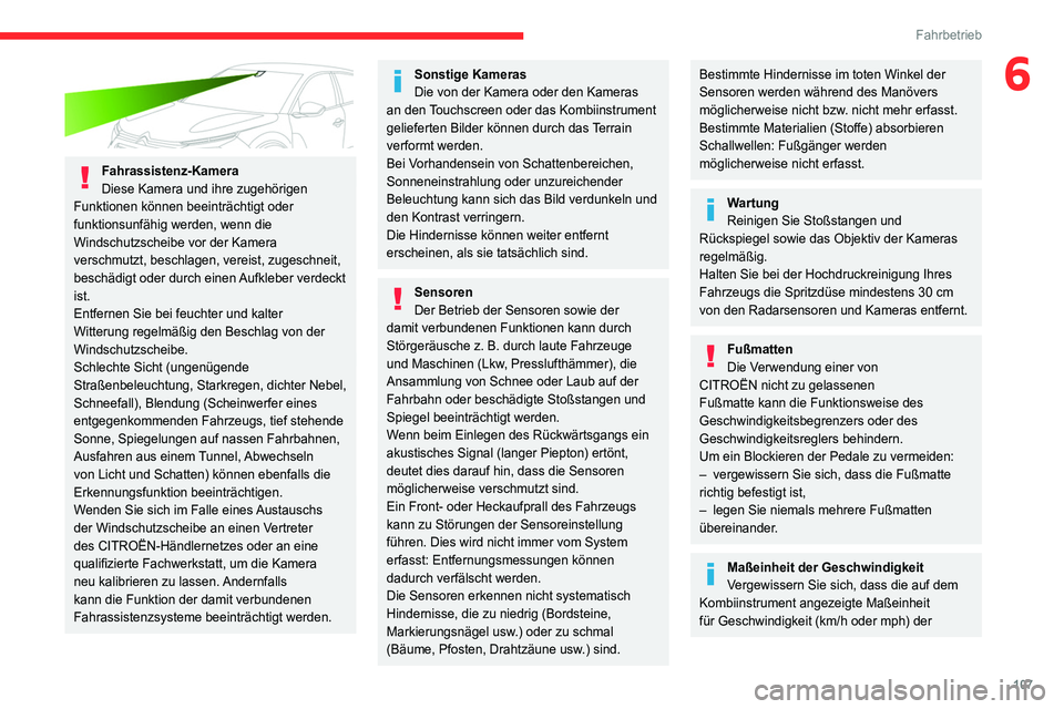 CITROEN C4 2021 Betriebsanleitungen (in German) 107
Fahrbetrieb
6
Fahrassistenz-Kamera
Diese Kamera und ihre zugehörigen
Funktionen können beeinträchtigt oder
funktionsunfähig werden, wenn die
Windschutzscheibe vor der Kamera
verschmutzt, CITROEN C4 2021 Betriebsanleitungen (in German) 107
Fahrbetrieb
6
Fahrassistenz-Kamera
Diese Kamera und ihre zugehörigen
Funktionen können beeinträchtigt oder
funktionsunfähig werden, wenn die
Windschutzscheibe vor der Kamera
verschmutzt,